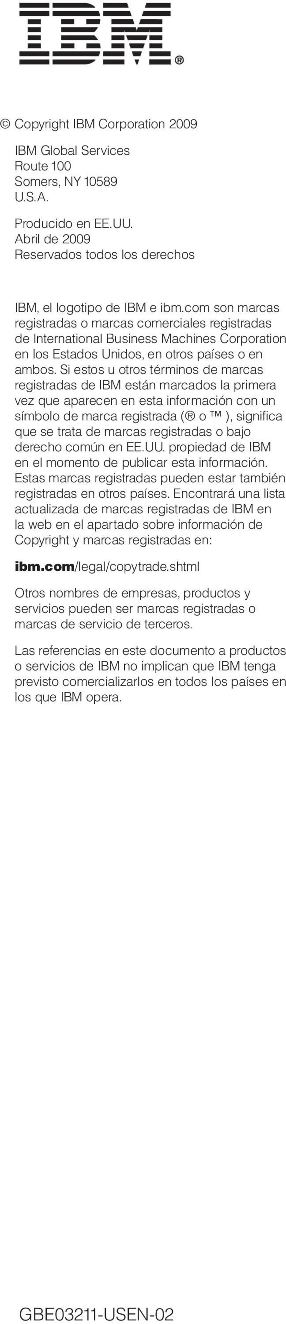 Si estos u otros términos de marcas registradas de IBM están marcados la primera vez que aparecen en esta información con un símbolo de marca registrada ( o ), significa que se trata de marcas
