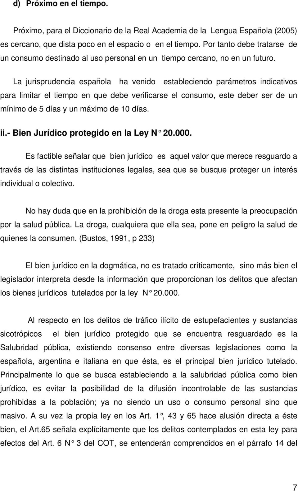 La jurisprudencia española ha venido estableciendo parámetros indicativos para limitar el tiempo en que debe verificarse el consumo, este deber ser de un mínimo de 5 días y un máximo de 10 días. ii.