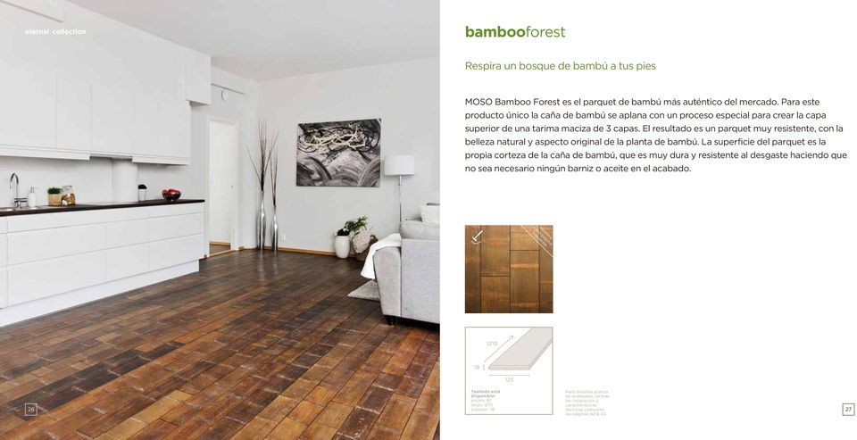 El resultado es un parquet muy resistente, con la belleza natural y aspecto original de la planta de bambú.