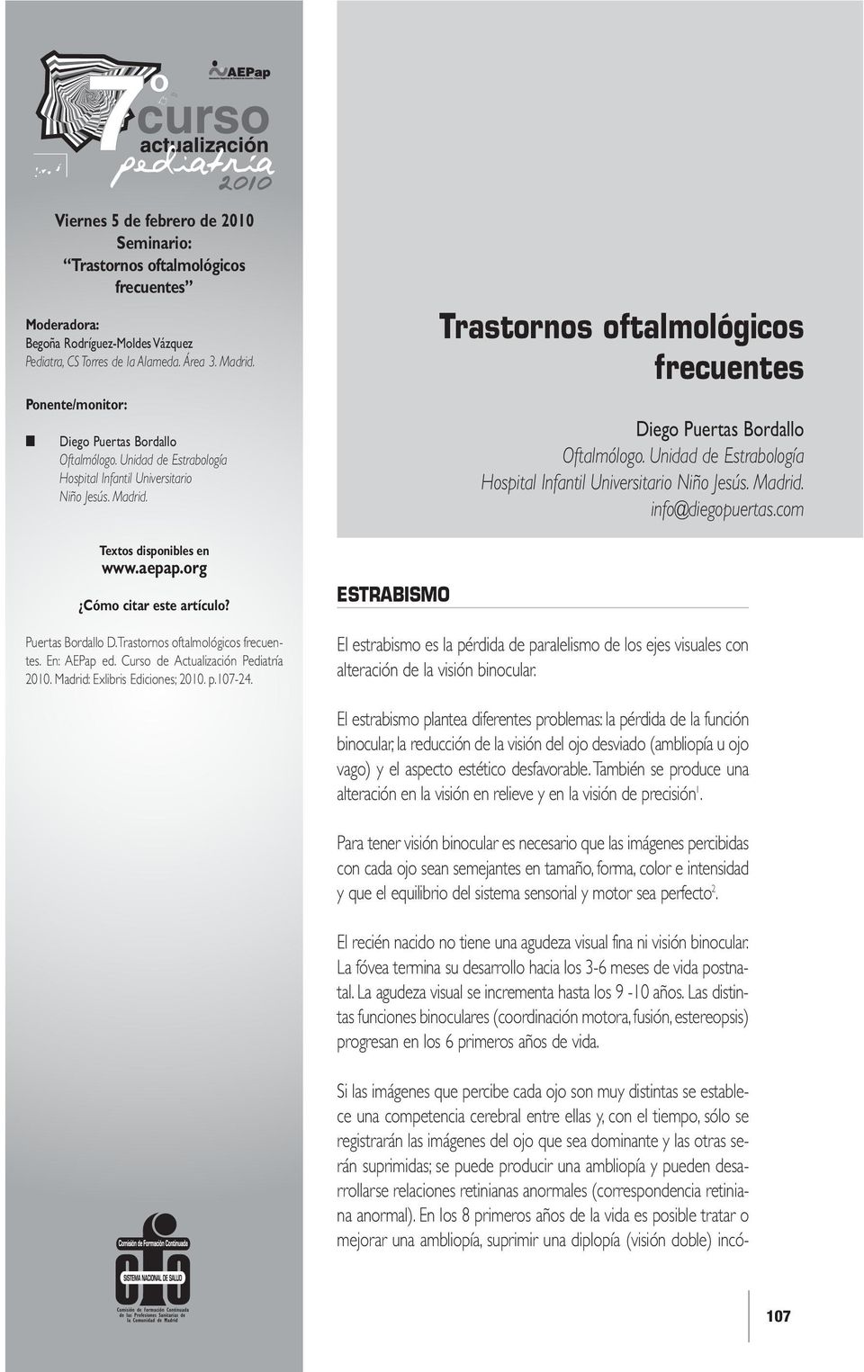 Puertas Bordallo D.Trastornos oftalmológicos frecuentes. En: AEPap ed. Curso de Actualización Pediatría 2010. Madrid: Exlibris Ediciones; 2010. p.107-24.