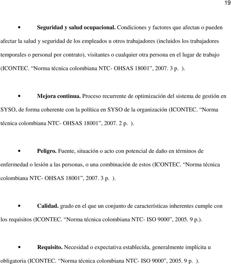otra persona en el lugar de trabajo (ICONTEC. Norma técnica colombiana NTC- OHSAS 18001, 2007. 3 p. ). Mejora continua.