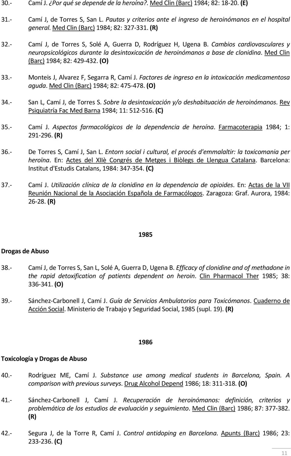 Cambios cardiovasculares y neuropsicológicos durante la desintoxicación de heroinómanos a base de clonidina. Med Clin (Barc) 1984; 82: 429 432. (O) 33. Monteis J, Alvarez F, Segarra R, Camí J.
