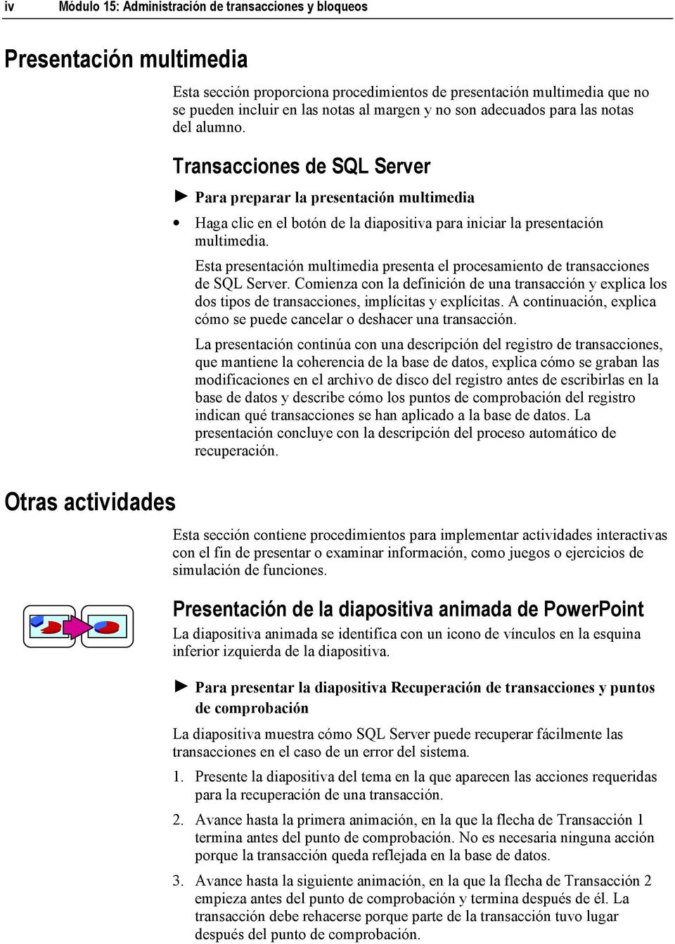 Transacciones de SQL Server Para preparar la presentación multimedia Haga clic en el botón de la diapositiva para iniciar la presentación multimedia.