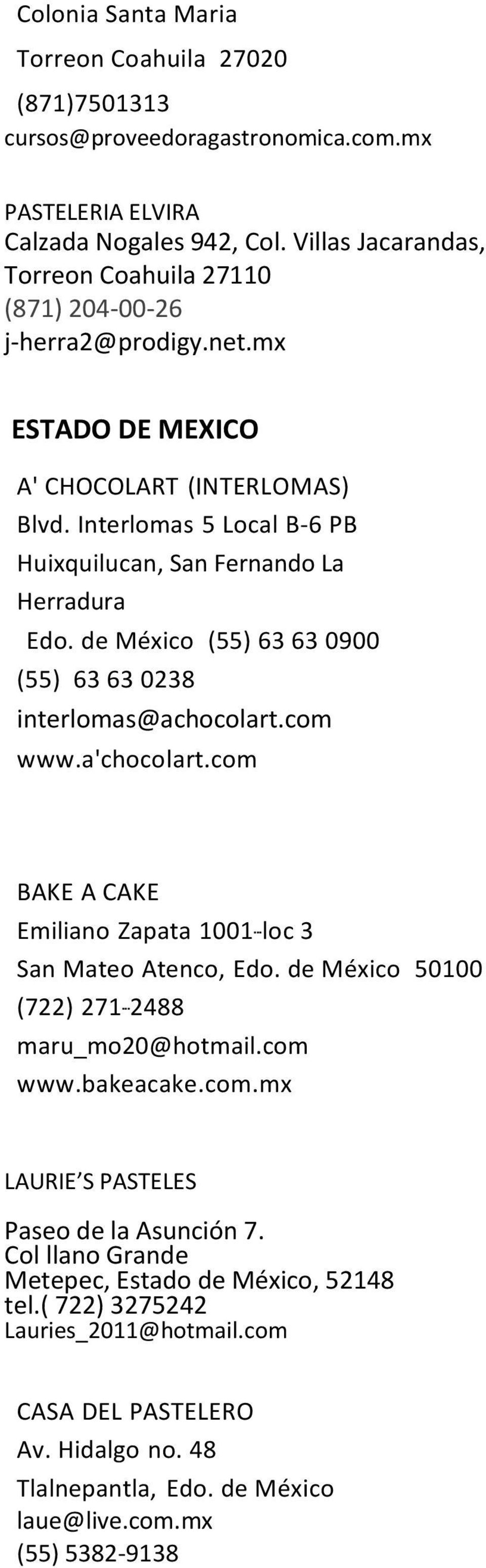Interlomas 5 Local B-6 PB Huixquilucan, San Fernando La Herradura Edo. de México (55) 63 63 0900 (55) 63 63 0238 interlomas@achocolart.com www.a'chocolart.