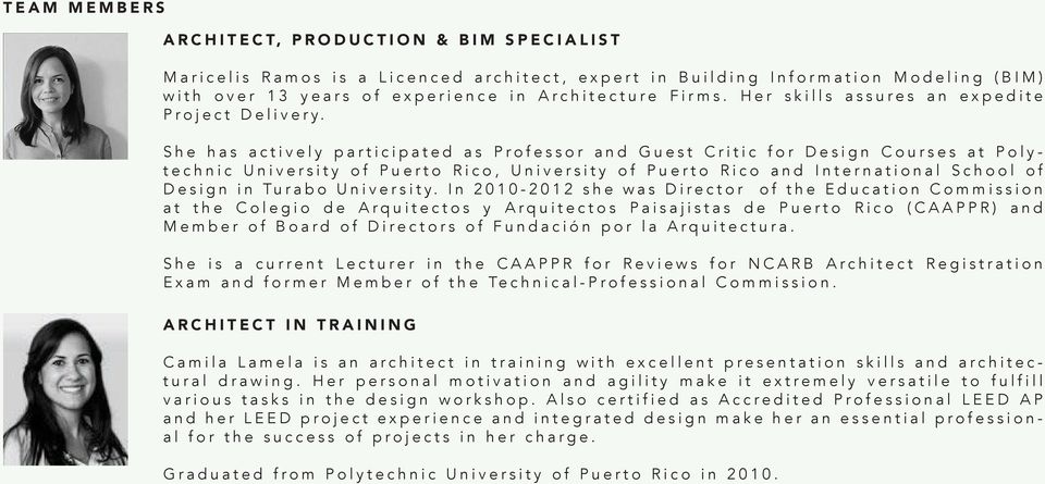 She has actively participated as Professor and Guest Critic for Design Courses at Polytechnic University of Puerto Rico, University of Puerto Rico and International School of Design in Turabo