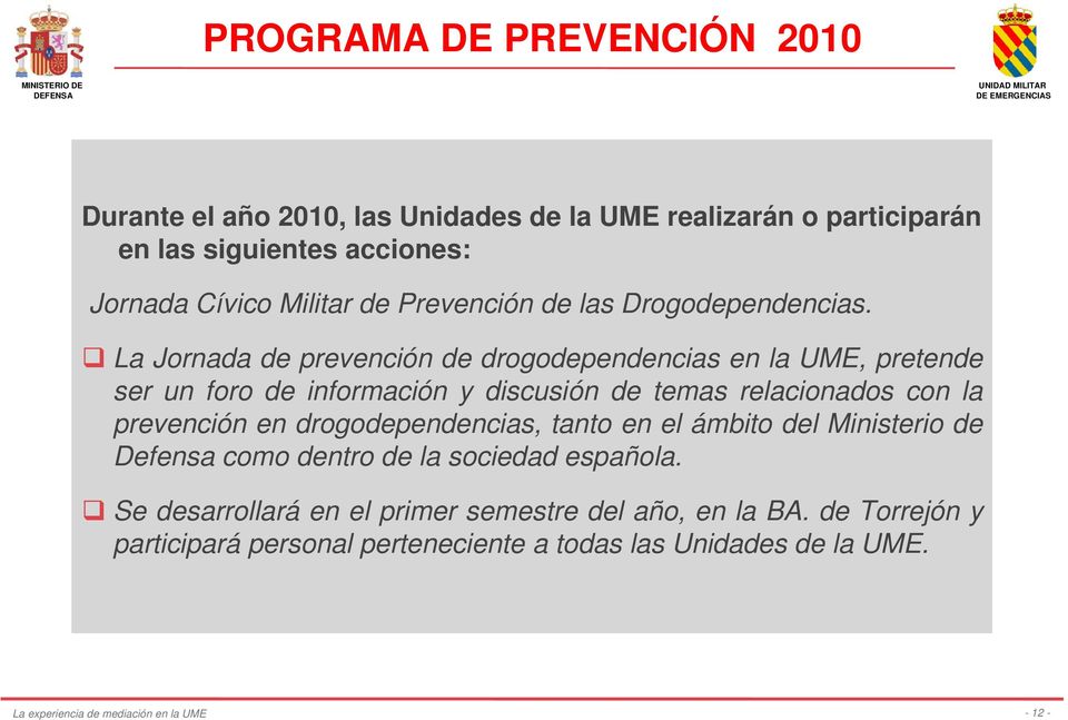 La Jornada de prevención de drogodependencias en la UME, pretende ser un foro de información y discusión de temas relacionados con la prevención