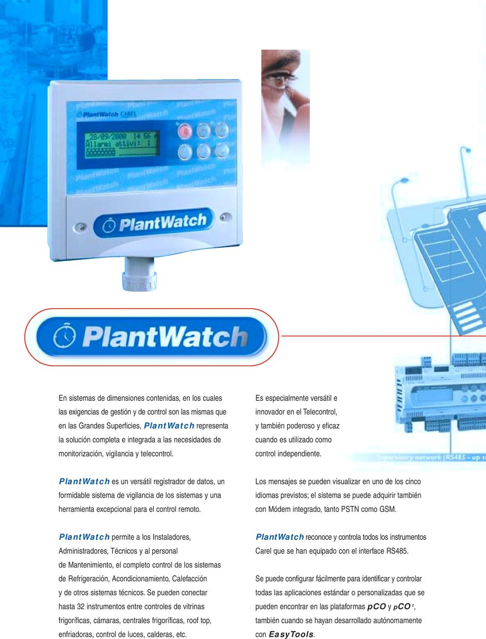 PlantWatch es un versátil registrador de datos, un formidable sistema de vigilancia de los sistemas y una herramienta excepcional para el control remoto.