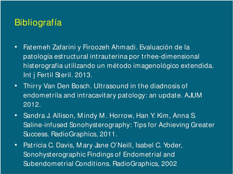 2013. Thirry Van Den Bosch. Ultrasound in the diadnosis of endometrila and intracavitary patology: an update. AJUM 2012. Sandra J. Allison, Mindy M.