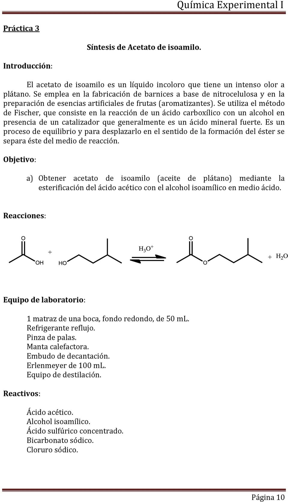 Se utiliza el método de Fischer, que consiste en la reacción de un ácido carboxílico con un alcohol en presencia de un catalizador que generalmente es un ácido mineral fuerte.