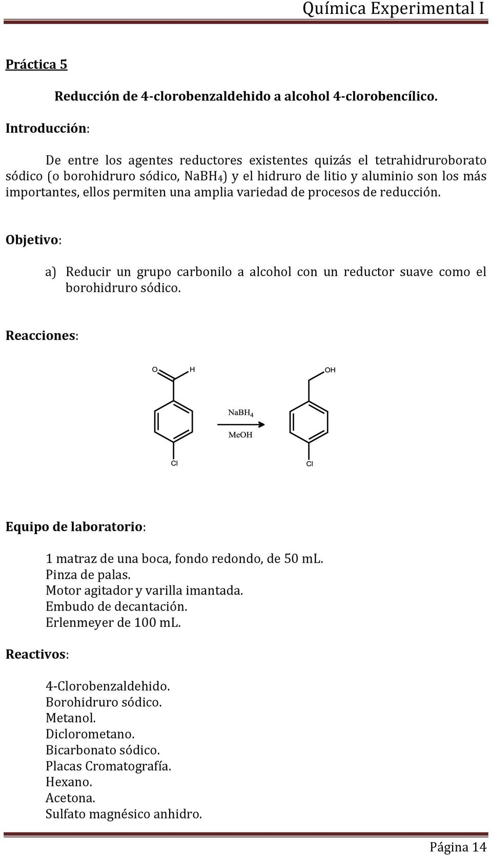 amplia variedad de procesos de reducción. Objetivo: a) Reducir un grupo carbonilo a alcohol con un reductor suave como el borohidruro sódico.