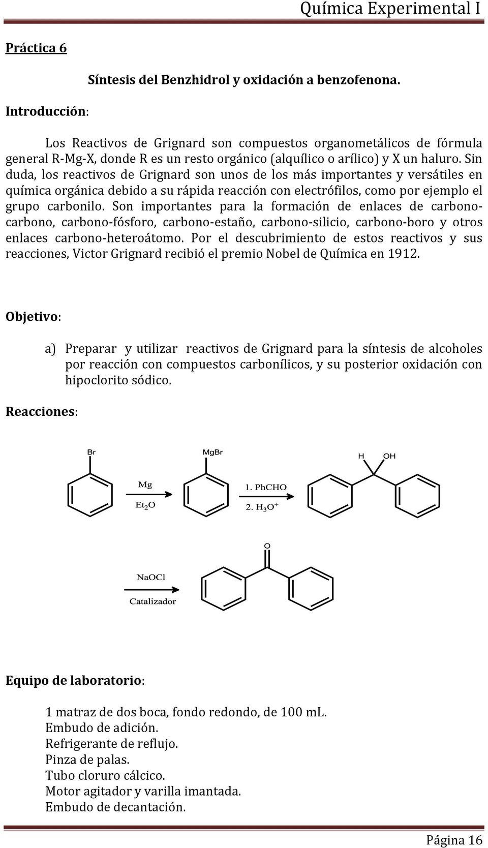Sin duda, los reactivos de Grignard son unos de los más importantes y versátiles en química orgánica debido a su rápida reacción con electrófilos, como por ejemplo el grupo carbonilo.