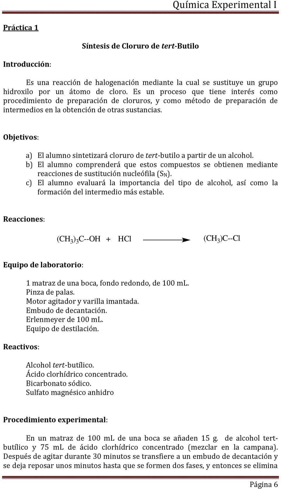 Objetivos: a) El alumno sintetizará cloruro de tert-butilo a partir de un alcohol. b) El alumno comprenderá que estos compuestos se obtienen mediante reacciones de sustitución nucleófila (SN).