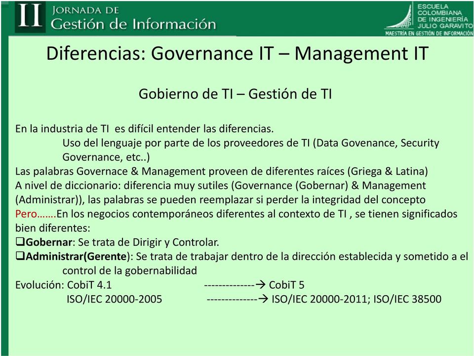 .) Las palabras Governace & Management proveen de diferentes raíces (Griega & Latina) A nivel de diccionario: diferencia muy sutiles (Governance (Gobernar) & Management (Administrar)), las palabras