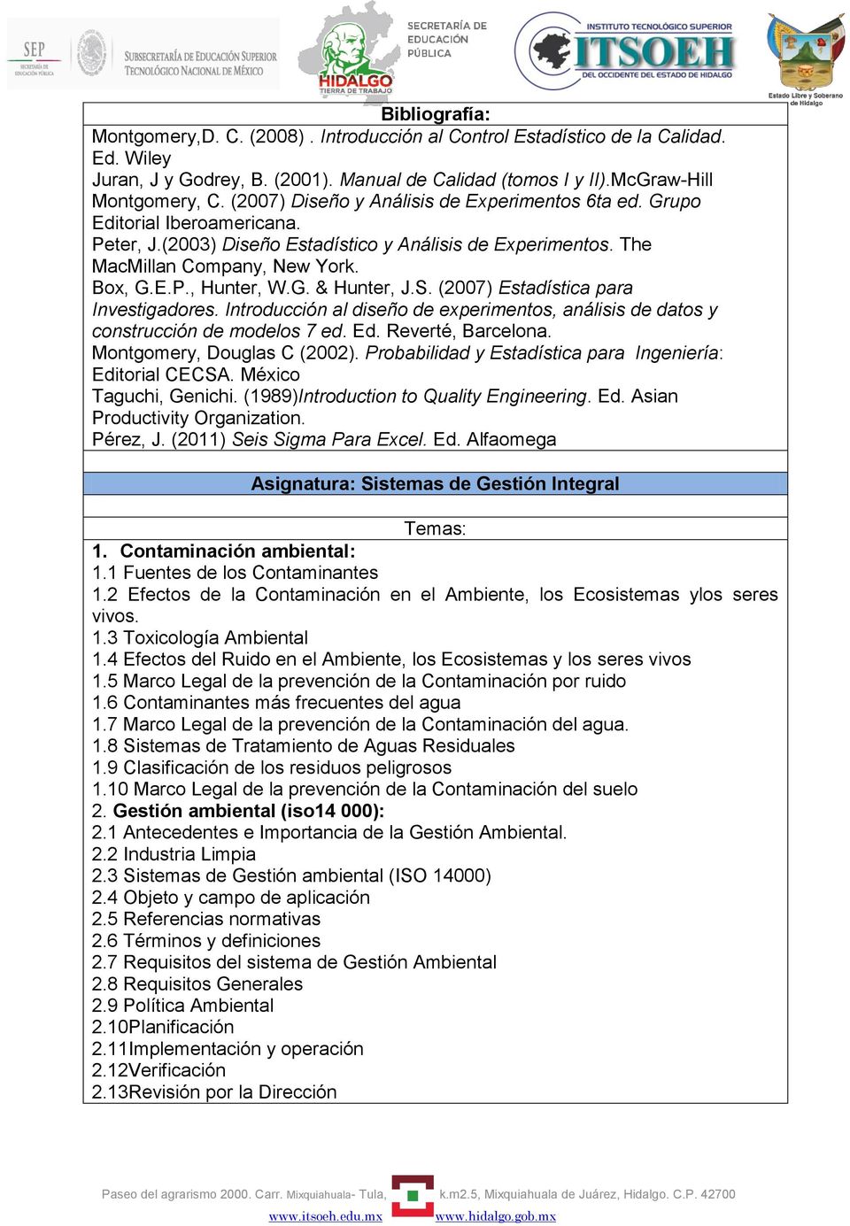 G. & Hunter, J.S. (2007) Estadística para Investigadores. Introducción al diseño de experimentos, análisis de datos y construcción de modelos 7 ed. Ed. Reverté, Barcelona.