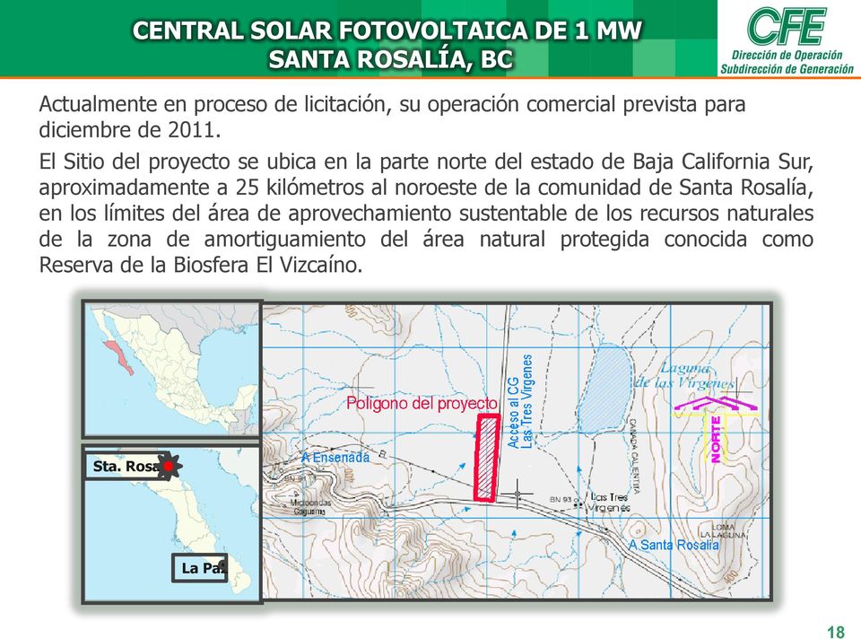 El Sitio del proyecto se ubica en la parte norte del estado de Baja California Sur, aproximadamente a 25 kilómetros al noroeste