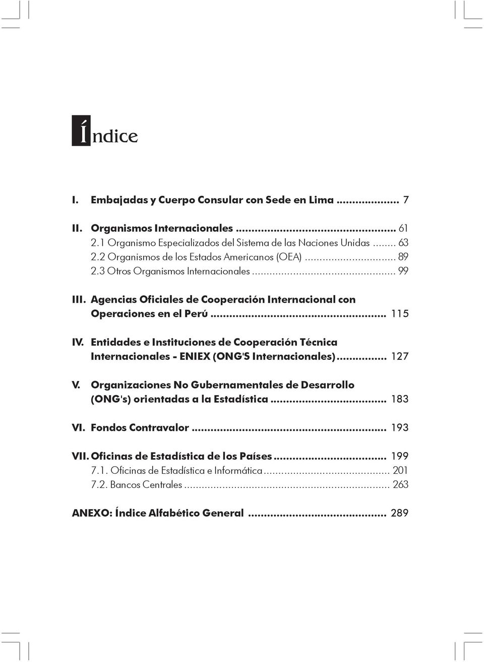 Entidades e Instituciones de Cooperación Técnica Internacionales - ENIEX (ONG'S Internacionales)... 127 V.