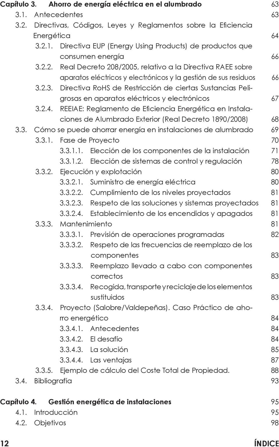 2.3. Directiva RoHS de Restricción de ciertas Sustancias Peligrosas en aparatos eléctricos y electrónicos 67 3.2.4.