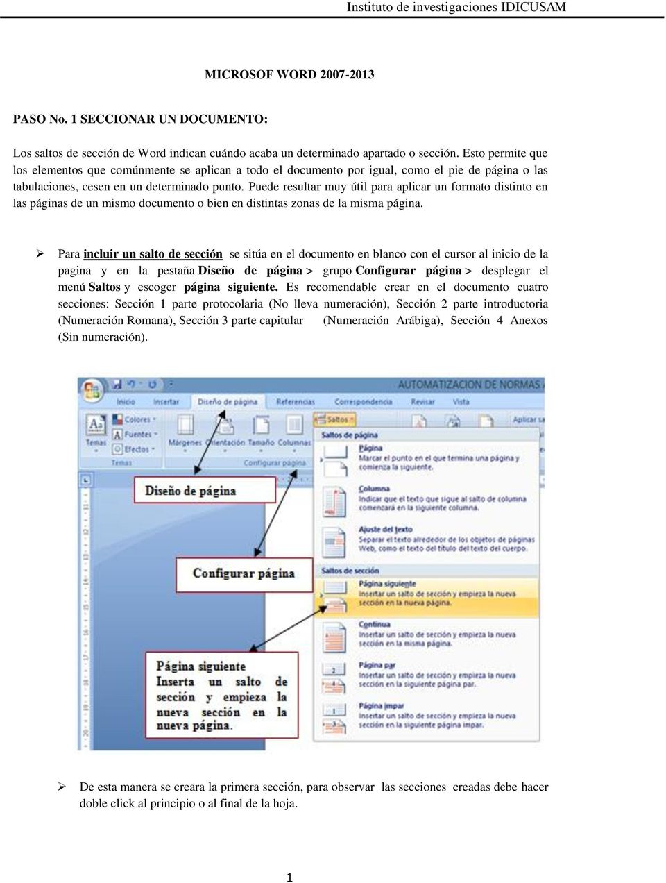 Puede resultar muy útil para aplicar un formato distinto en las páginas de un mismo documento o bien en distintas zonas de la misma página.