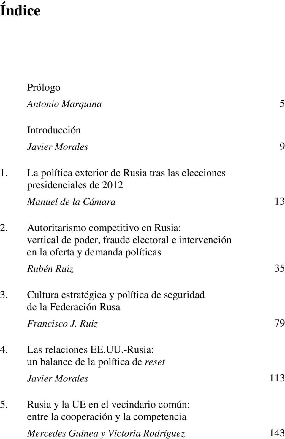 Autoritarismo competitivo en Rusia: vertical de poder, fraude electoral e intervención en la oferta y demanda políticas Rubén Ruiz 35 3.