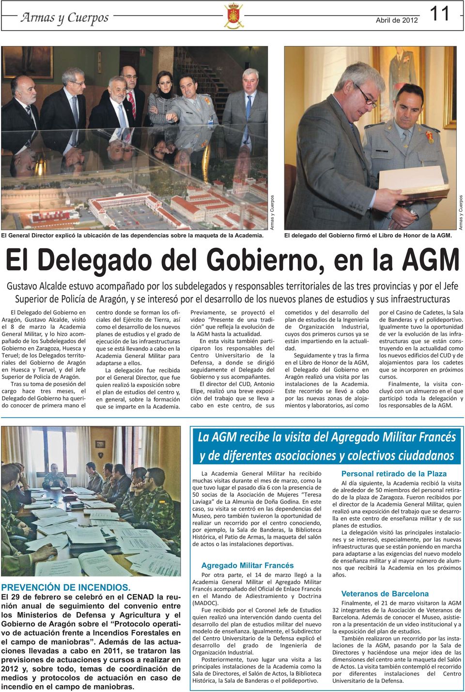 interesó por el desarrollo de los nuevos planes de estudios y sus infraestructuras El Delegado del Gobierno en Aragón, Gustavo Alcalde, visitó el 8 de marzo la Academia General Militar, y lo hizo
