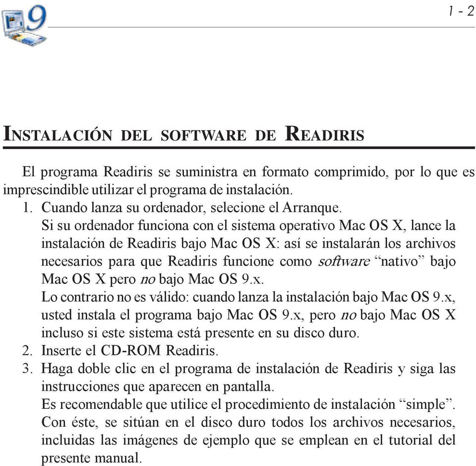 Si su ordenador funciona con el sistema operativo Mac OS X, lance la instalación de Readiris bajo Mac OS X: así se instalarán los archivos necesarios para que Readiris funcione como software nativo