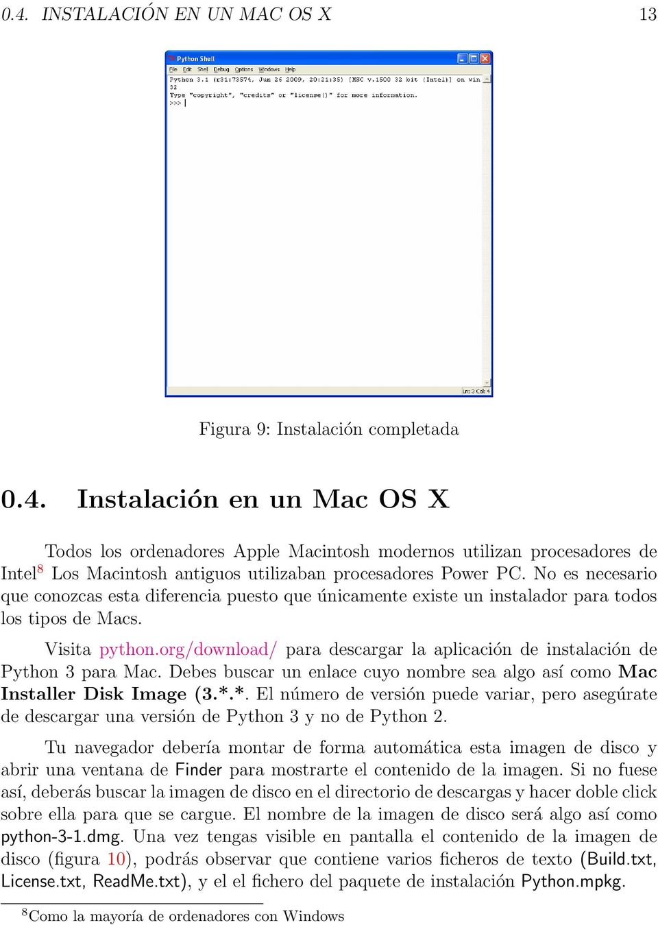 org/download/ para descargar la aplicación de instalación de Python 3 para Mac. Debes buscar un enlace cuyo nombre sea algo así como Mac Installer Disk Image (3.*.