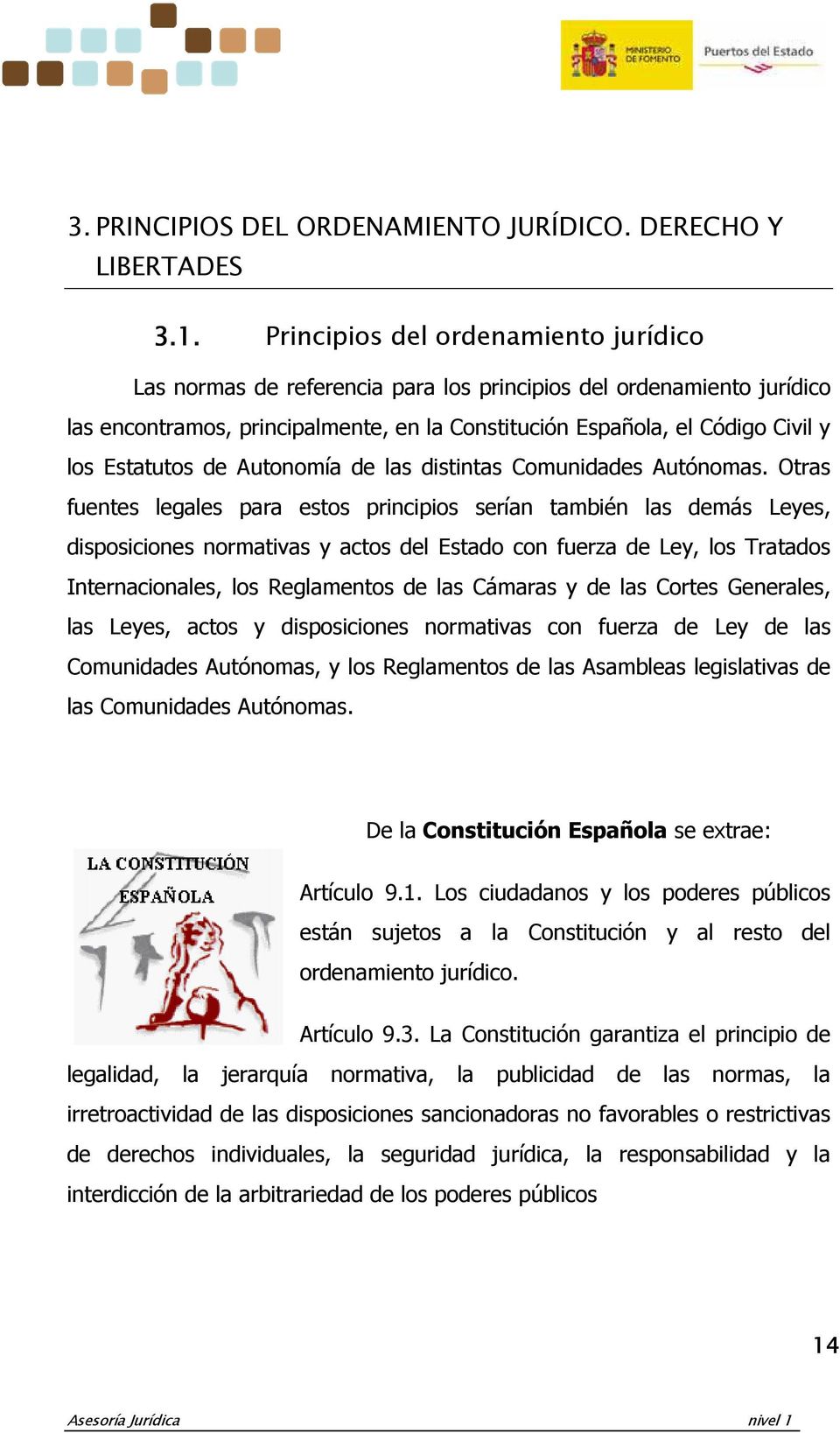 Estatutos de Autonomía de las distintas Comunidades Autónomas.
