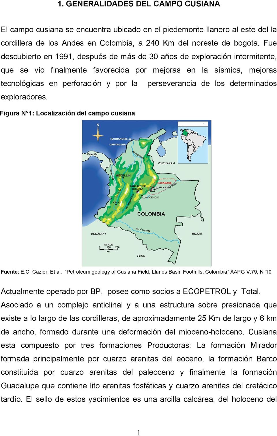 de los determinados exploradores. Figura N 1: Localización del campo cusiana Fuente: E.C. Cazier. Et al. Petroleum geology of Cusiana Field, Llanos Basin Foothills, Colombia AAPG V.