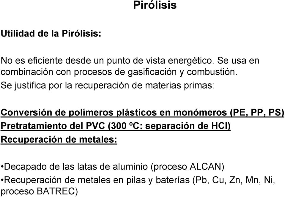Se justifica por la recuperación de materias primas: Conversión de polímeros plásticos en monómeros (PE, PP, PS)