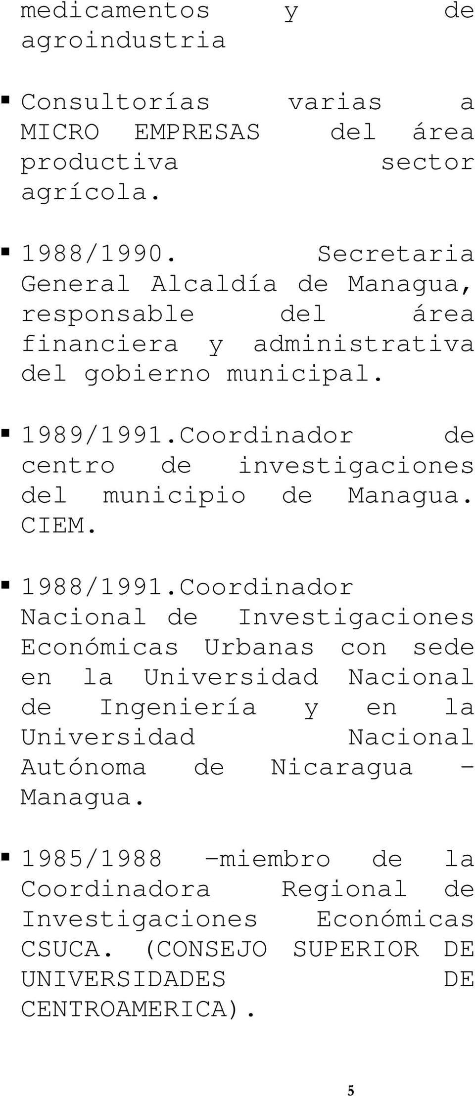 Coordinador de centro de investigaciones del municipio de Managua. CIEM. 1988/1991.