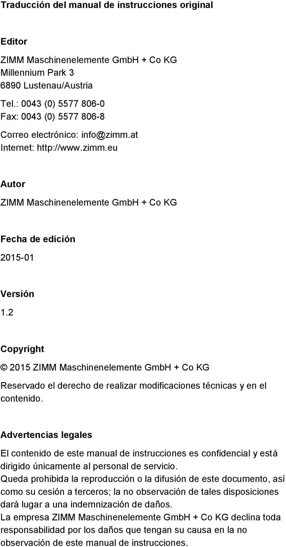 2 Copyright 2015 ZIMM Maschinenelemente GmbH + Co KG Reservado el derecho de realizar modificaciones técnicas y en el contenido.