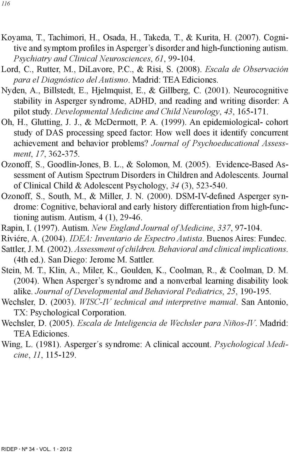, Billstedt, E., Hjelmquist, E., & Gillberg, C. (2001). Neurocognitive stability in Asperger syndrome, ADHD, and reading and writing disorder: A pilot study.