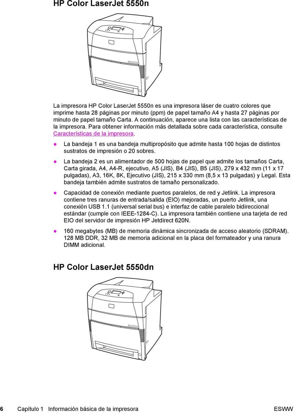 Para obtener información más detallada sobre cada característica, consulte Características de la impresora.