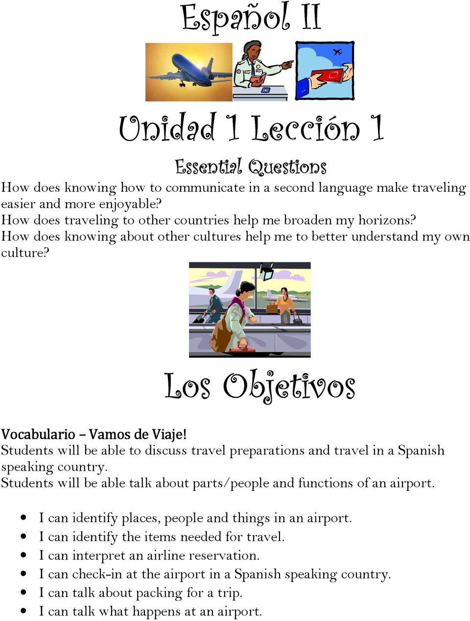Students will be able to discuss travel preparations and travel in a Spanish speaking country. Students will be able talk about parts/people and functions of an airport.