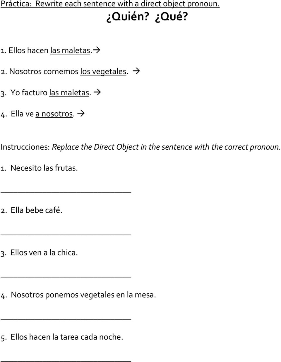 Instrucciones: Replace the Direct Object in the sentence with the correct pronoun. 1.