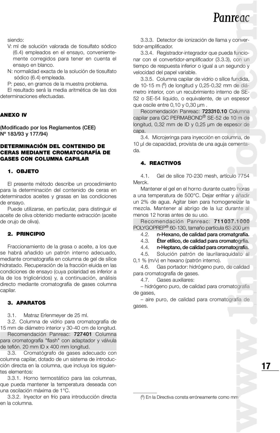 ANEXO IV (Modificado por los Reglamentos (CEE) Nº 183/93 y 177/94) DETERMINACIÓN DEL CONTENIDO DE CERAS MEDIANTE CROMATOGRAFÍA DE GASES CON COLUMNA CAPILAR 1.