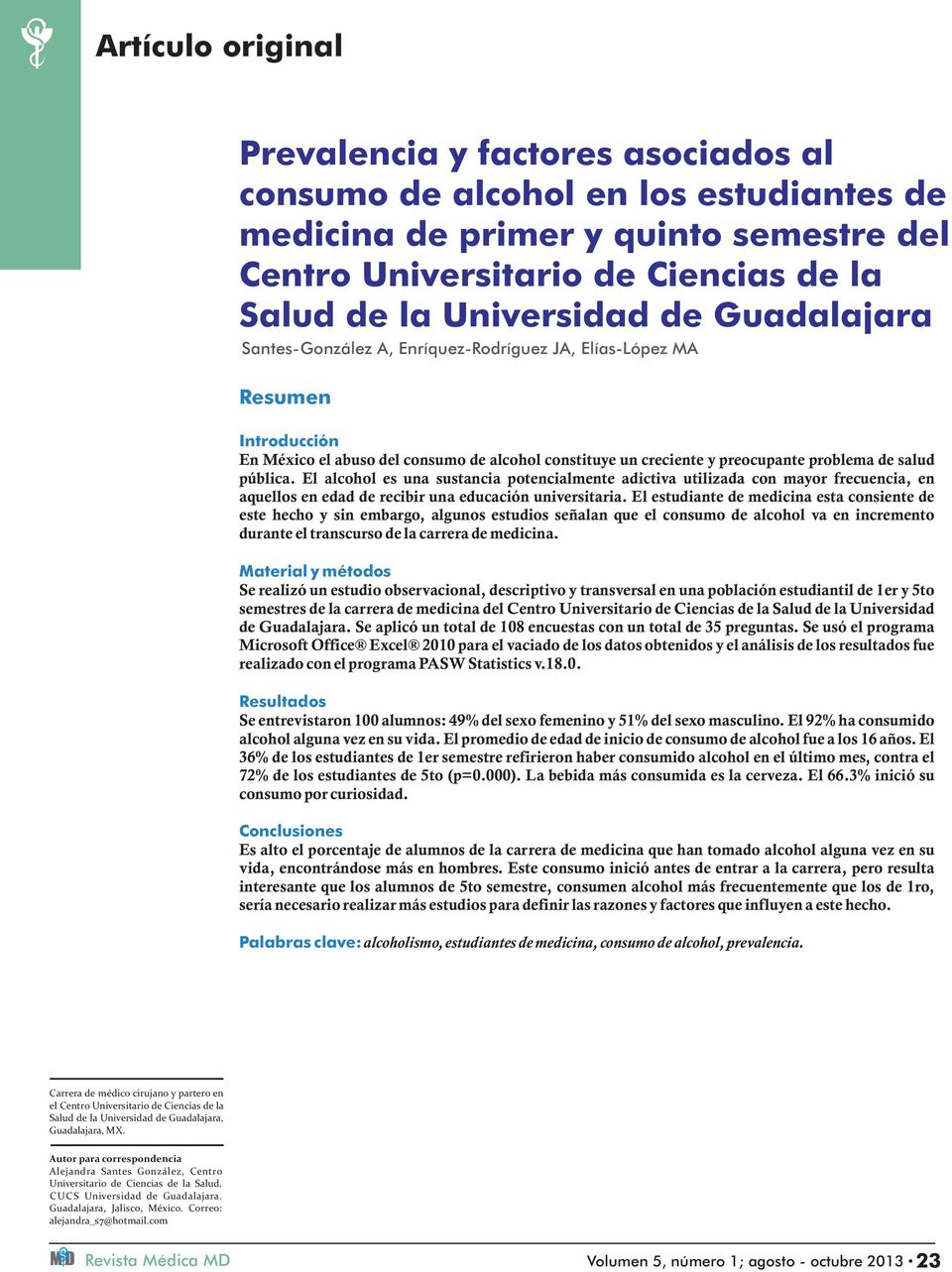 El alcohol es una sustancia potencialmente adictiva utilizada con mayor frecuencia, en aquellos en edad de recibir una educación universitaria.