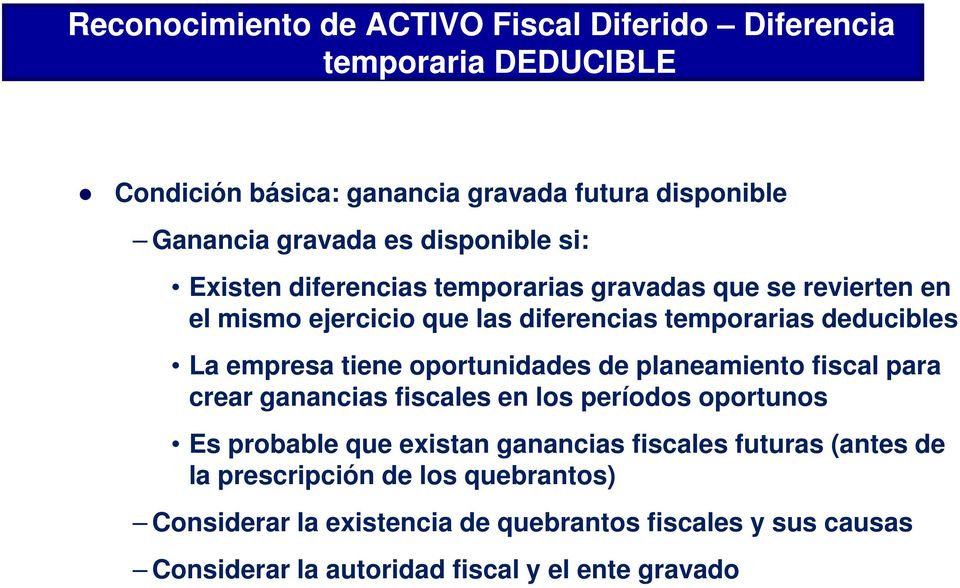 tiene oportunidades de planeamiento fiscal para crear ganancias fiscales en los períodos oportunos Es probable que existan ganancias fiscales futuras