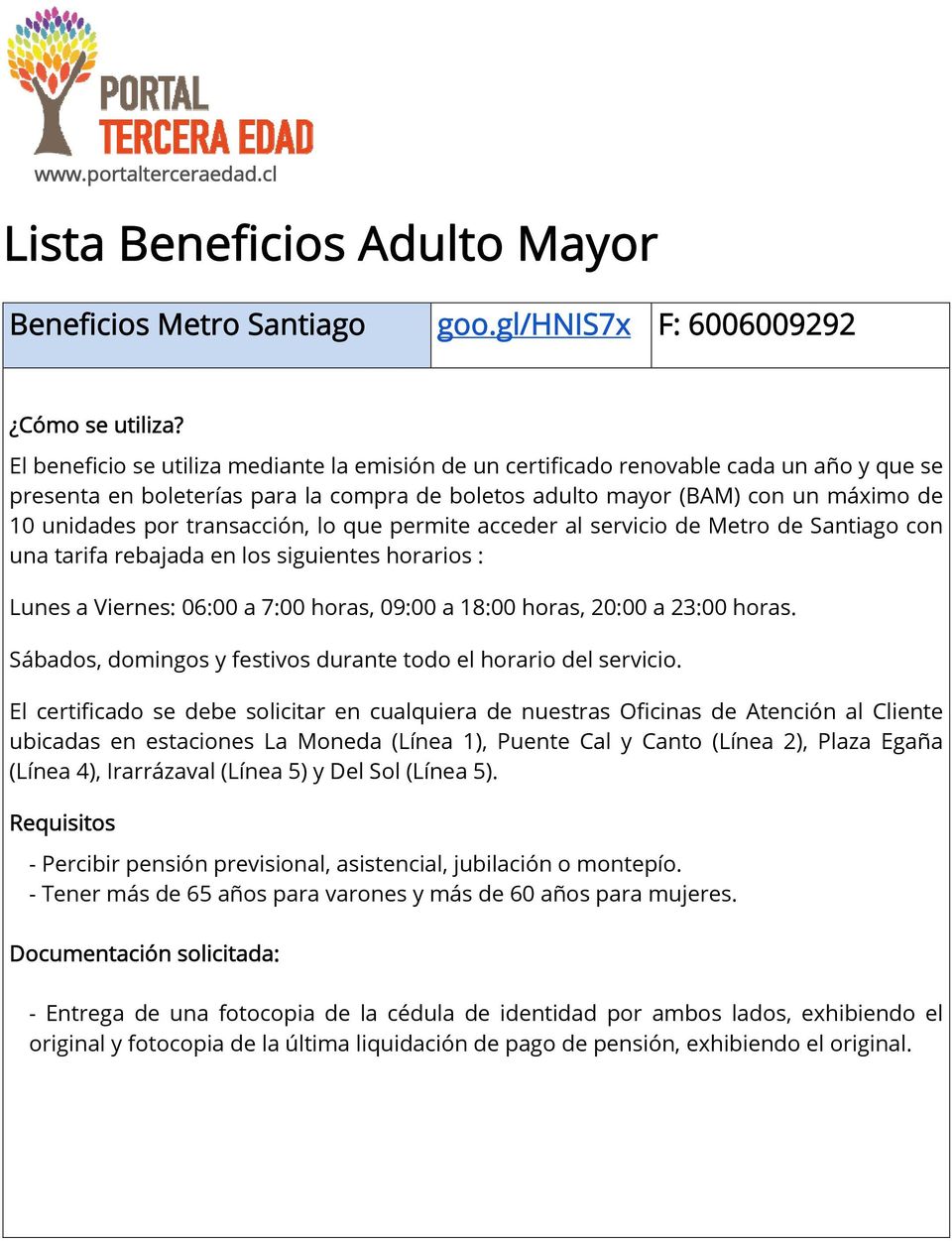 transacción, lo que permite acceder al servicio de Metro de Santiago con una tarifa rebajada en los siguientes horarios : Lunes a Viernes: 06:00 a 7:00 horas, 09:00 a 18:00 horas, 20:00 a 23:00 horas.