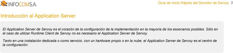 Sólo en el caso de utilizar Runtime Client de Servoy no es necesario el Application Server de Servoy.