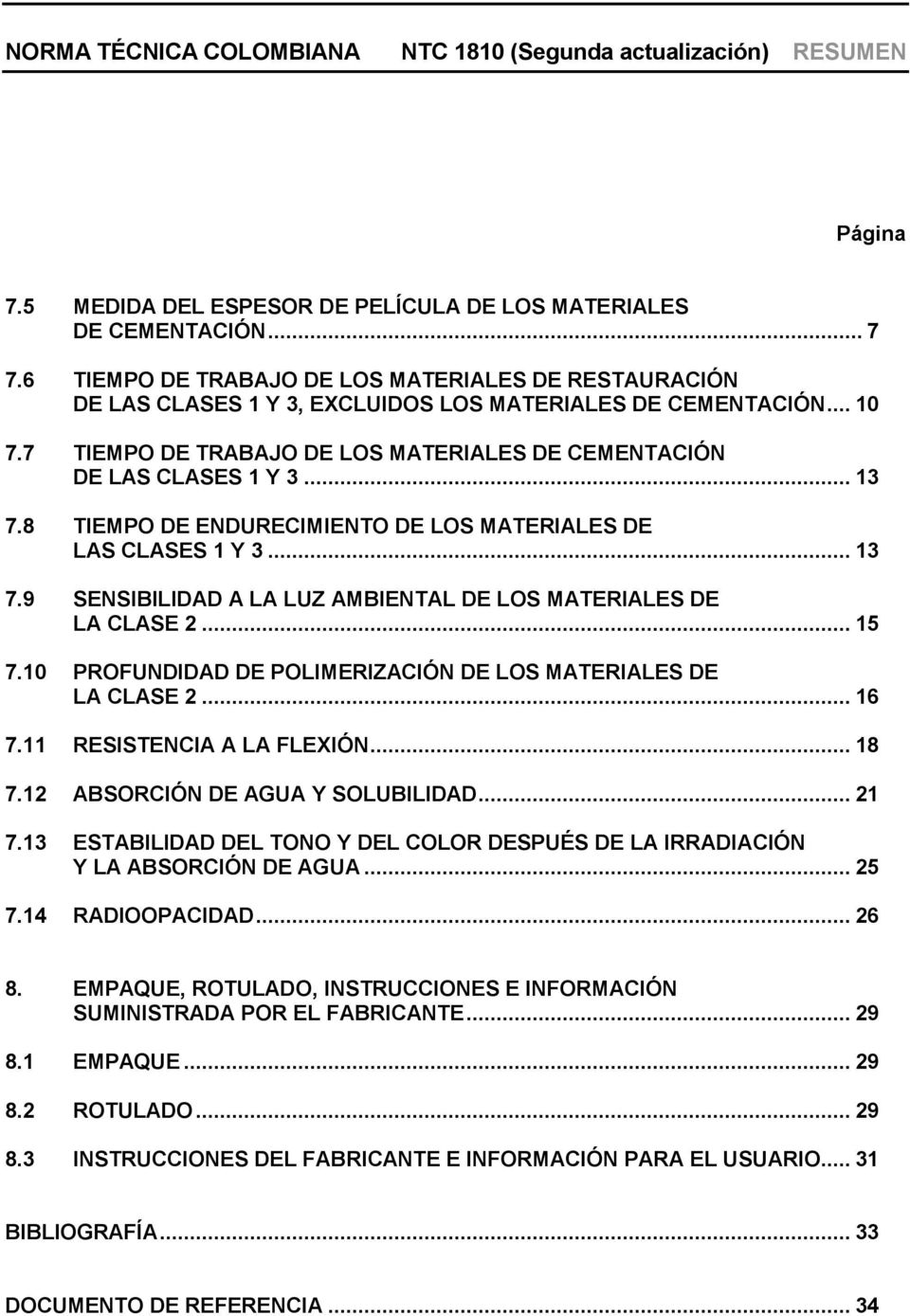 .. 15 7.10 PROFUNDIDAD DE POLIMERIZACIÓN DE LOS MATERIALES DE LA CLASE 2... 16 7.11 RESISTENCIA A LA FLEXIÓN... 18 7.12 ABSORCIÓN DE AGUA Y SOLUBILIDAD... 21 7.