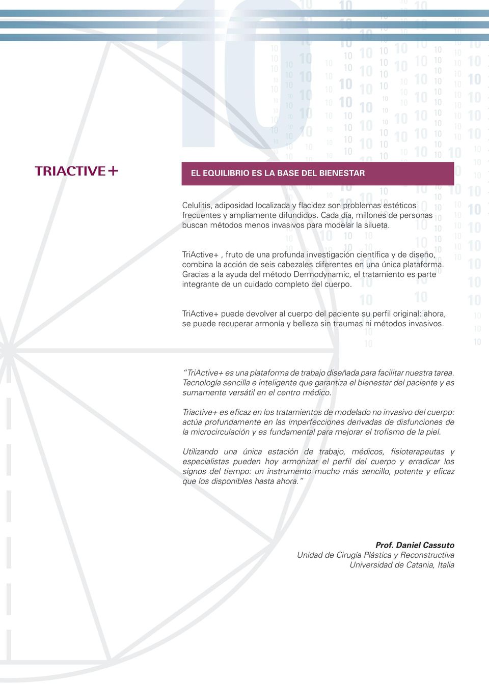 TriActive+, fruto de una profunda investigación científica y de diseño, combina la acción de seis cabezales diferentes en una única plataforma.