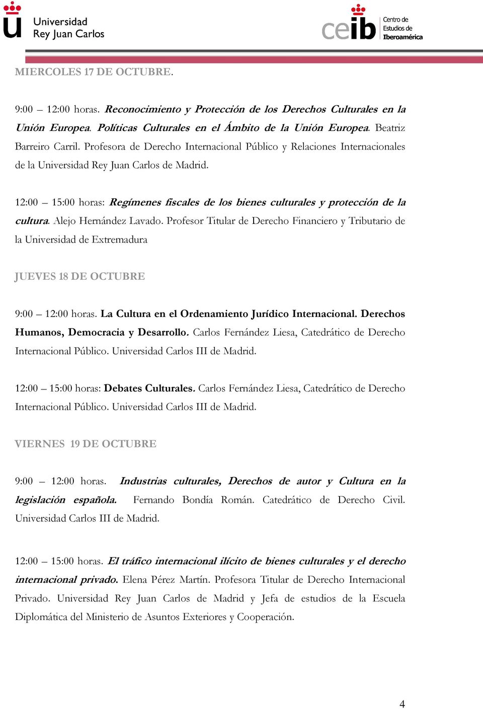 12:00 15:00 horas: Regímenes fiscales de los bienes culturales y protección de la cultura. Alejo Hernández Lavado.