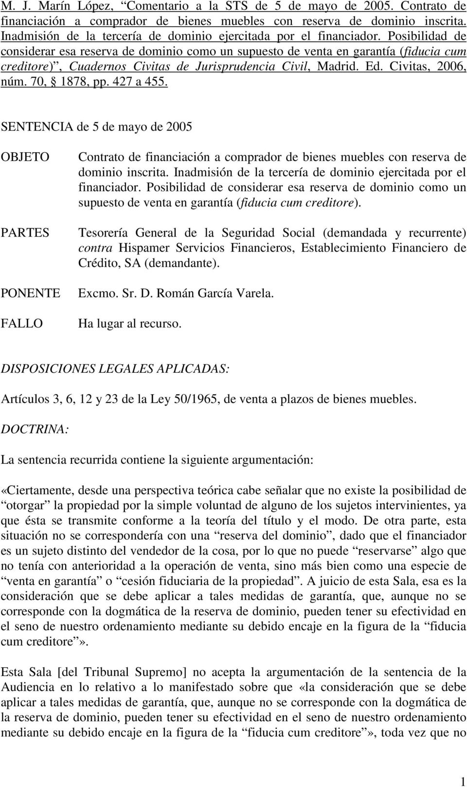 Posibilidad de considerar esa reserva de dominio como un supuesto de venta en garantía (fiducia cum creditore), Cuadernos Civitas de Jurisprudencia Civil, Madrid. Ed. Civitas, 2006, núm. 70, 1878, pp.