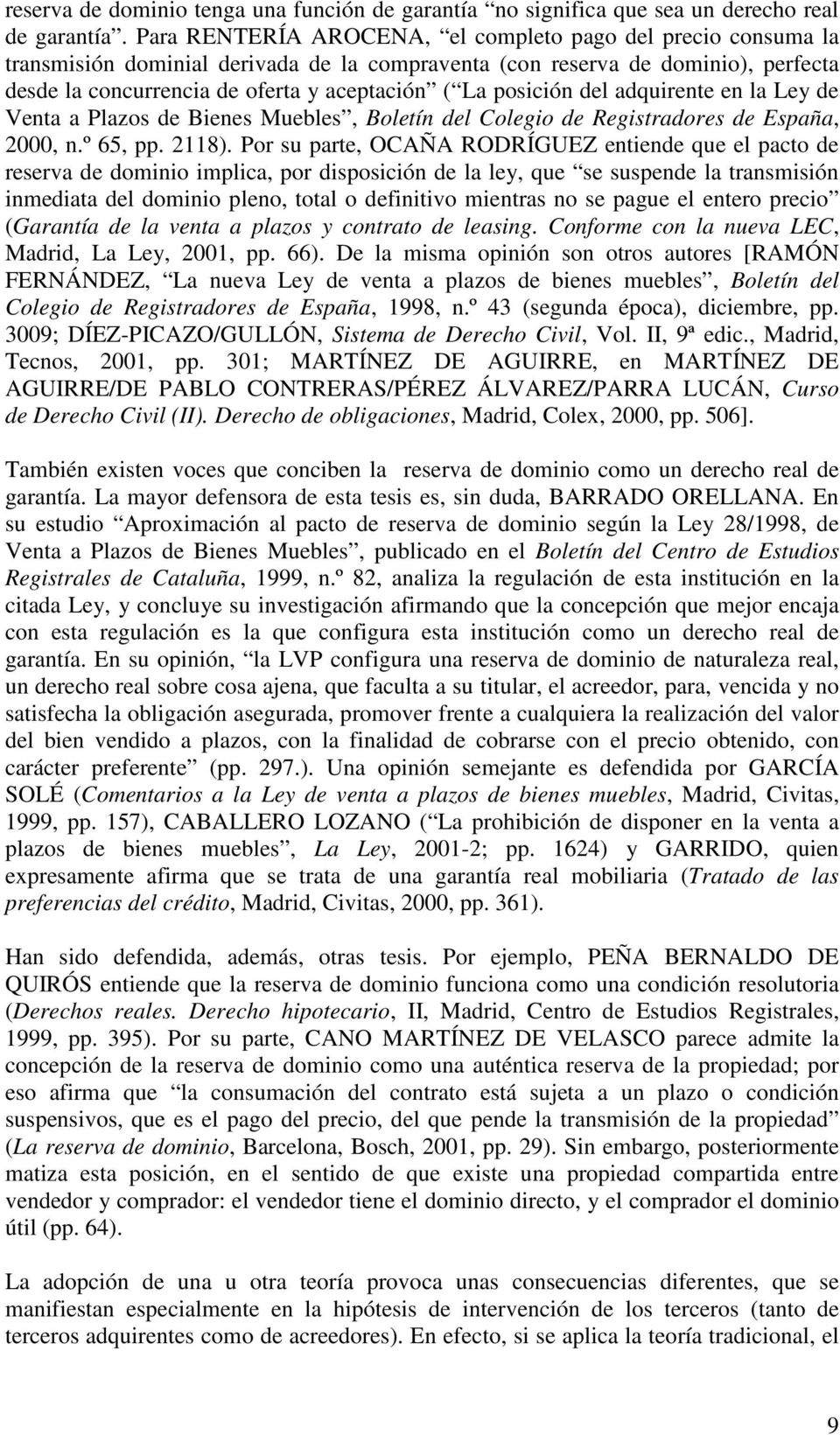 posición del adquirente en la Ley de Venta a Plazos de Bienes Muebles, Boletín del Colegio de Registradores de España, 2000, n.º 65, pp. 2118).