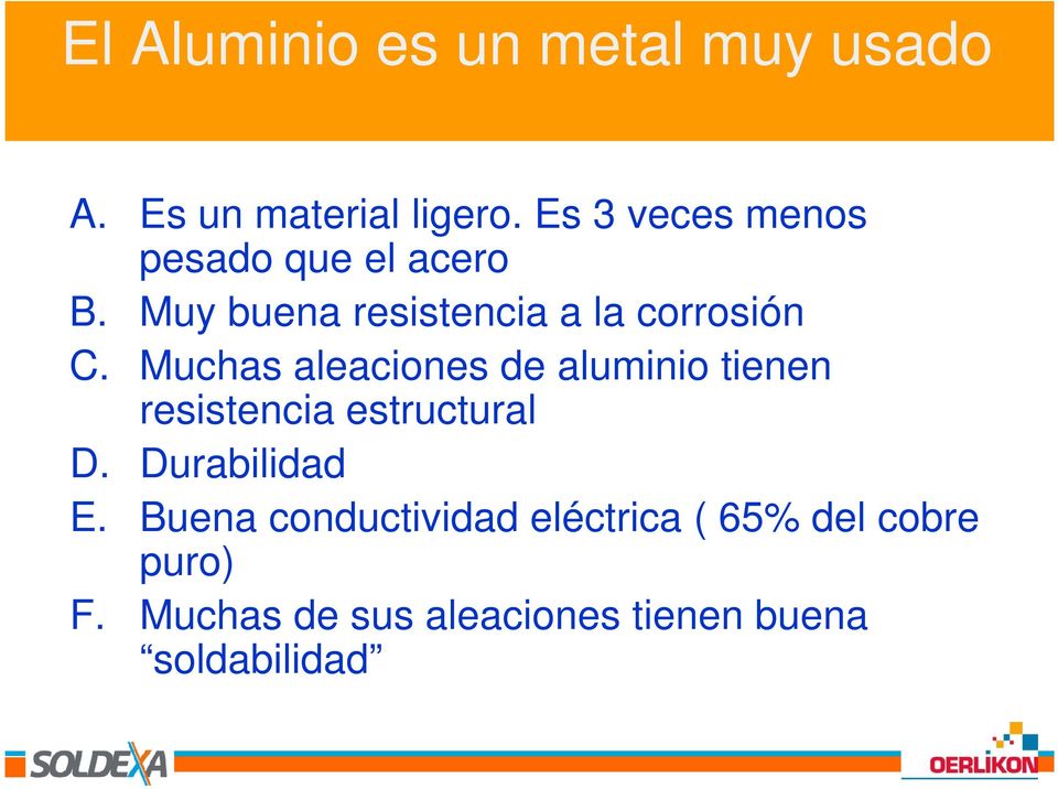 Muchas aleaciones de aluminio tienen resistencia estructural D. Durabilidad E.