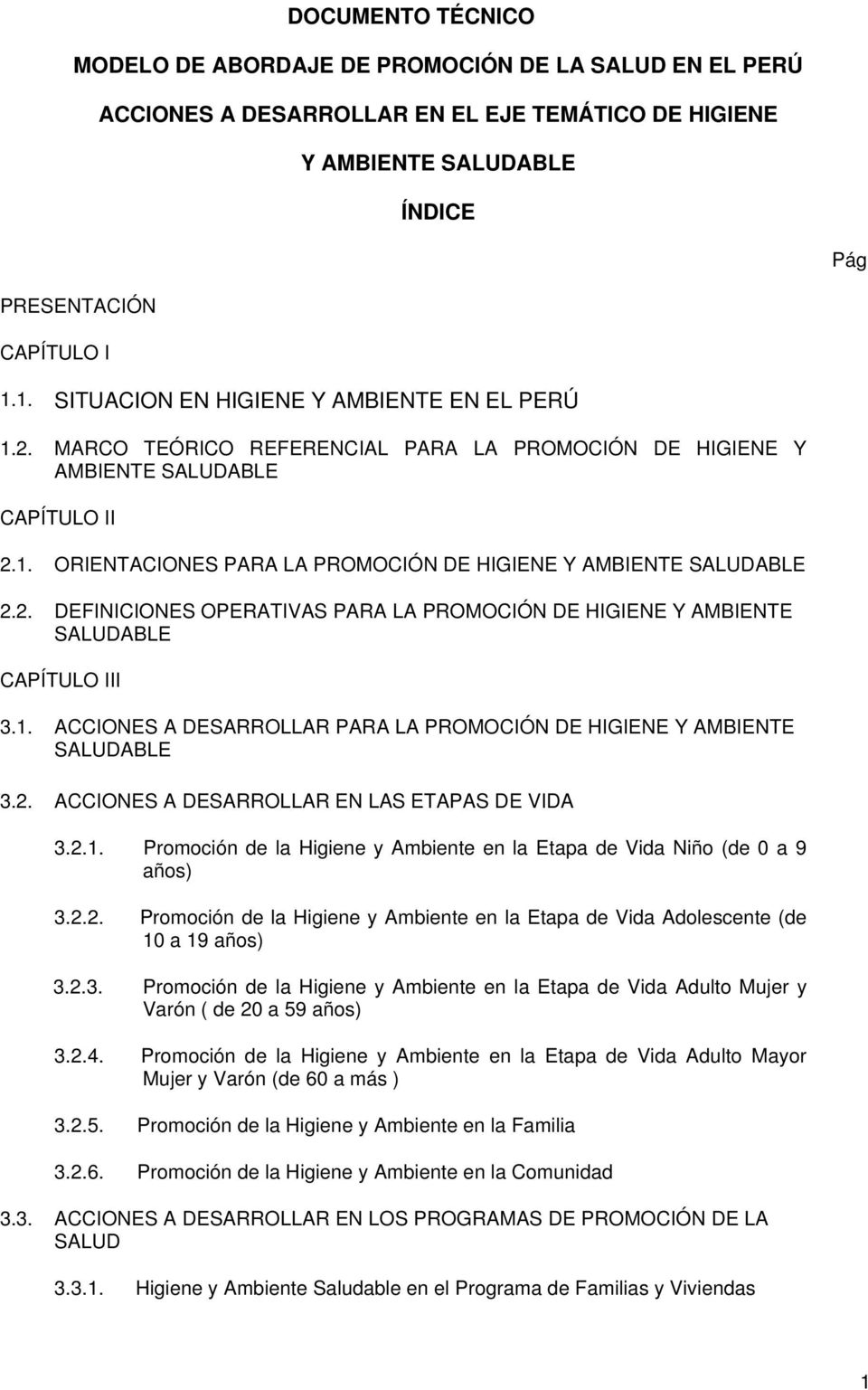2. DEFINICIONES OPERATIVAS PARA LA PROMOCIÓN DE HIGIENE Y AMBIENTE SALUDABLE CAPÍTULO III 3.1. ACCIONES A DESARROLLAR PARA LA PROMOCIÓN DE HIGIENE Y AMBIENTE SALUDABLE 3.2. ACCIONES A DESARROLLAR EN LAS ETAPAS DE VIDA 3.