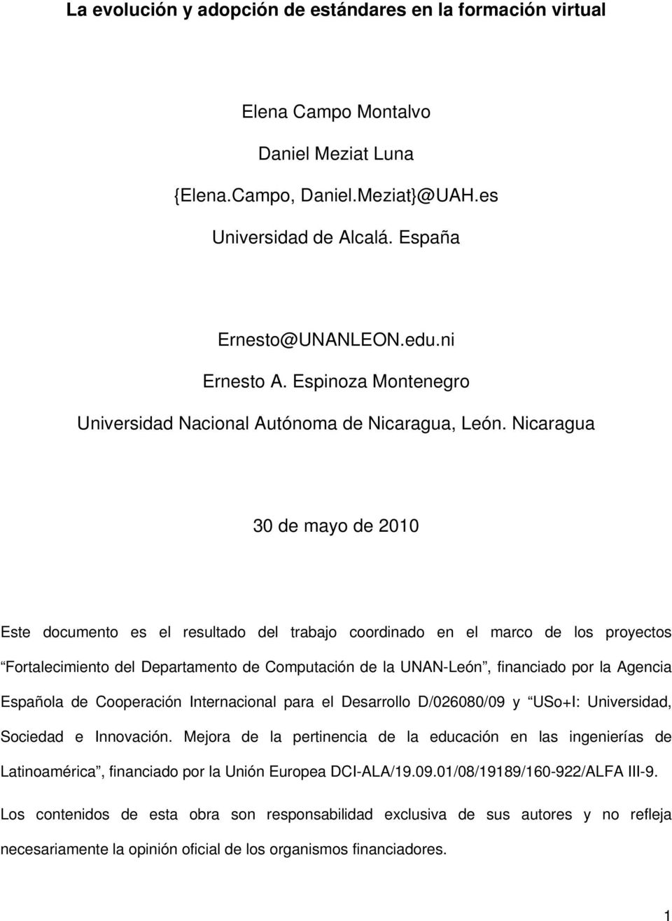 Nicaragua 30 de mayo de 2010 Este documento es el resultado del trabajo coordinado en el marco de los proyectos Fortalecimiento del Departamento de Computación de la UNAN-León, financiado por la