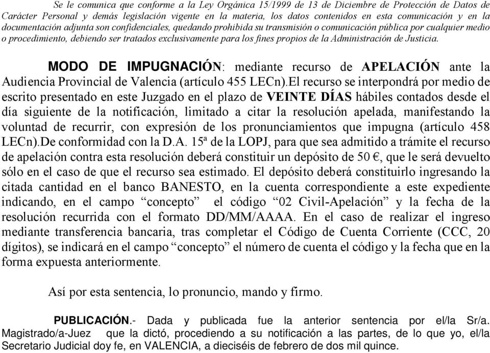 los fines propios de la Administración de Justicia. MODO DE IMPUGNACIÓN: mediante recurso de APELACIÓN ante la Audiencia Provincial de Valencia (artículo 455 LECn).