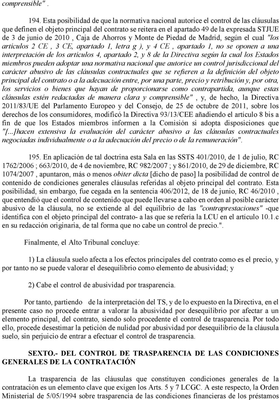 2010, Caja de Ahorros y Monte de Piedad de Madrid, según el cual "los artículos 2 CE, 3 CE, apartado 1, letra g ), y 4 CE, apartado 1, no se oponen a una interpretación de los artículos 4, apartado